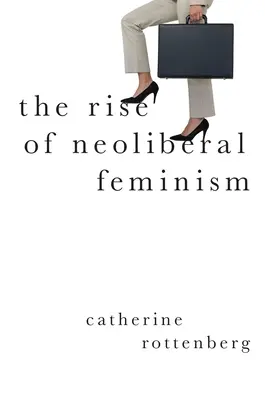 A neoliberális feminizmus felemelkedése - The Rise of Neoliberal Feminism