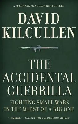 A véletlen gerilla: Harc a kis háborúk ellen a nagy háborúk közepette - The Accidental Guerrilla: Fighting Small Wars in the Midst of a Big One