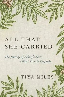 All That She Carried: Ashley zsákjának, egy fekete családi ereklyének az útja - All That She Carried: The Journey of Ashley's Sack, a Black Family Keepsake