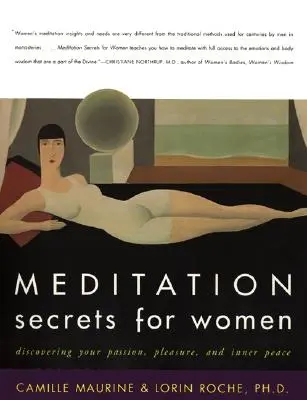 Meditációs titkok nőknek: A szenvedély, az öröm és a belső béke felfedezése - Meditation Secrets for Women: Discovering Your Passion, Pleasure, and Inner Peace