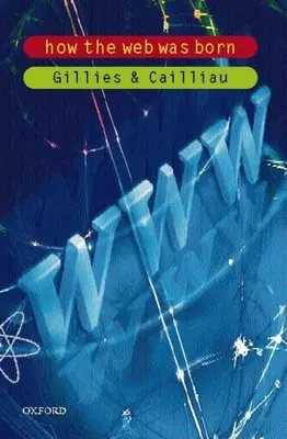 Hogyan született a világháló - A világháló története (Gillies James (CERN)) - How the Web Was Born - The Story of the World Wide Web (Gillies James (CERN))