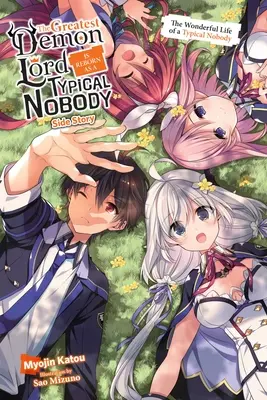 A legnagyobb démonúr újjászületik, mint egy tipikus senki melléktörténete (Light Novel): Egy tipikus senki csodálatos élete - The Greatest Demon Lord Is Reborn as a Typical Nobody Side Story (Light Novel): The Wonderful Life of a Typical Nobody