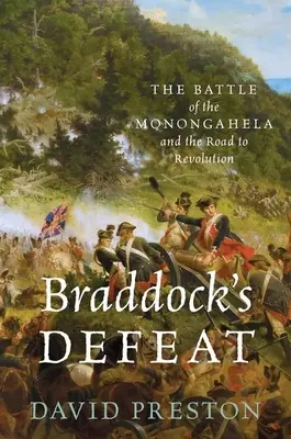 Braddock veresége: A monongahelai csata és a forradalomhoz vezető út - Braddock's Defeat: The Battle of the Monongahela and the Road to Revolution