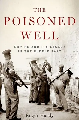 A mérgezett kút: A birodalom és öröksége a Közel-Keleten - The Poisoned Well: Empire and Its Legacy in the Middle East