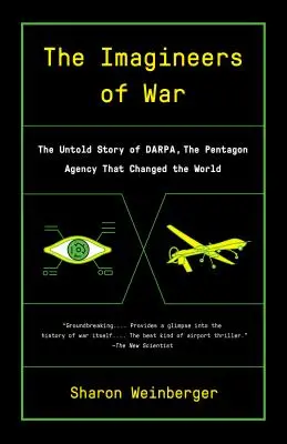 A háború képzelőművészei: A világot megváltoztató Pentagon-ügynökség, a Darpa el nem mondott története - The Imagineers of War: The Untold Story of Darpa, the Pentagon Agency That Changed the World