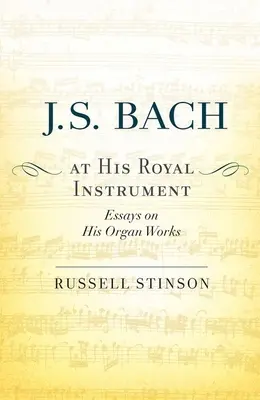 J. S. Bach a királyi hangszerén: Bach Bach orgonaművei: Esszék orgonaműveiről - J. S. Bach at His Royal Instrument: Essays on His Organ Works