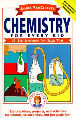 Janice Vancleave's Chemistry for Every Kid: 101 egyszerű kísérlet, amely tényleg működik - Janice Vancleave's Chemistry for Every Kid: 101 Easy Experiments That Really Work