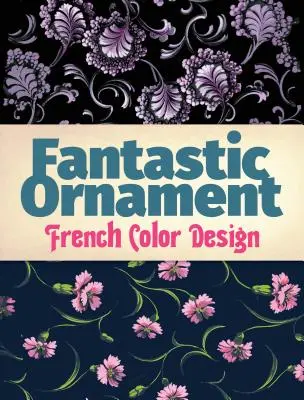 Fantasztikus dísz: Francia színes dizájn - Fantastic Ornament: French Color Design