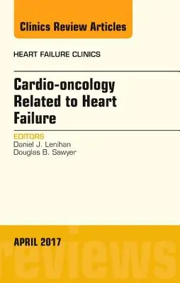 A szívelégtelenséggel kapcsolatos kardio-onkológia, a Heart Failure Clinics egyik száma, 13. - Cardio-Oncology Related to Heart Failure, an Issue of Heart Failure Clinics, 13