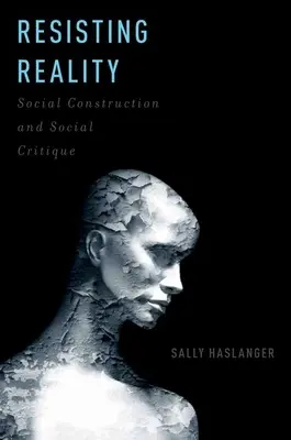 Ellenállva a valóságnak: Társadalmi konstrukció és társadalomkritika - Resisting Reality: Social Construction and Social Critique