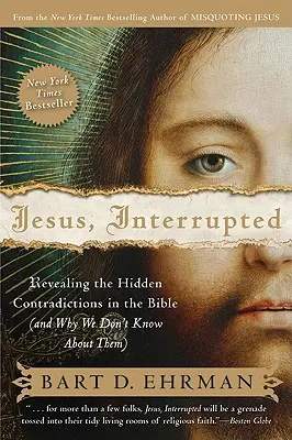 Jézus, megszakítva: A Biblia rejtett ellentmondásainak feltárása (és miért nem tudunk róluk) - Jesus, Interrupted: Revealing the Hidden Contradictions in the Bible (and Why We Don't Know about Them)