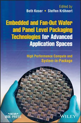 Beágyazott és Fan-Out Wafer és Panel Level Packaging Technologies for Advanced Application Spaces: Nagy teljesítményű számítástechnika és rendszer a csomagolásban - Embedded and Fan-Out Wafer and Panel Level Packaging Technologies for Advanced Application Spaces: High Performance Compute and System-In-Package