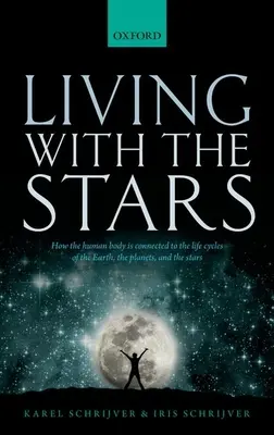 Élet a csillagokkal: Hogyan kapcsolódik az emberi test a Föld, a bolygók és a csillagok életciklusaihoz? - Living with the Stars: How the Human Body Is Connected to the Life Cycles of the Earth, the Planets, and the Stars