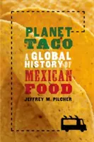 Planet Taco: A mexikói ételek globális története - Planet Taco: A Global History of Mexican Food