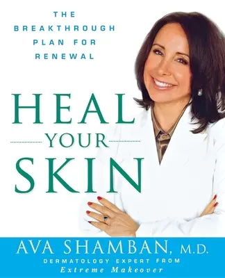 Gyógyítsd meg a bőröd! A megújulás áttörő terve - Heal Your Skin: The Breakthrough Plan for Renewal