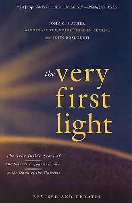 A legelső fény: A világegyetem hajnalához vezető tudományos utazás igaz belső története - The Very First Light: The True Inside Story of the Scientific Journey Back to the Dawn of the Universe