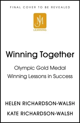 Együtt nyerni: Egy olimpiai győztes megközelítés a jobb csapatok építéséhez - Winning Together: An Olympic-Winning Approach to Building Better Teams