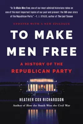 To Make Men Free: A Republikánus Párt története - To Make Men Free: A History of the Republican Party