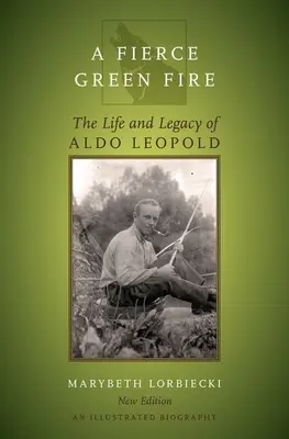 Heves zöld tűz: Aldo Leopold élete és öröksége - Fierce Green Fire: The Life and Legacy of Aldo Leopold