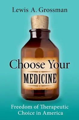 Válassza ki a gyógyszerét: A terápiás választás szabadsága Amerikában - Choose Your Medicine: Freedom of Therapeutic Choice in America