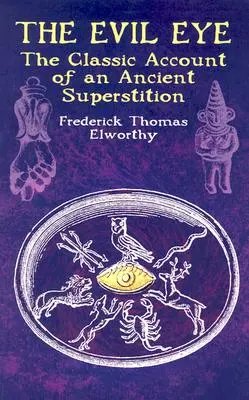 A gonosz szem : Klasszikus beszámoló egy ősi babonáról - The Evil Eye: The Classic Account of an Ancient Superstition