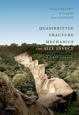 Kvazibrittilis törésmechanika és mérethatás: Egy első tanfolyam - Quasibrittle Fracture Mechanics and Size Effect: A First Course