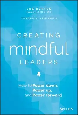 Creating Mindful Leaders: Hogyan kapcsoljunk le, kapcsoljunk fel és lépjünk előre? - Creating Mindful Leaders: How to Power Down, Power Up, and Power Forward