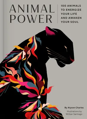 Állati erő: 100 állat, amely energetizálja az életedet és felébreszti a lelkedet - Animal Power: 100 Animals to Energize Your Life and Awaken Your Soul