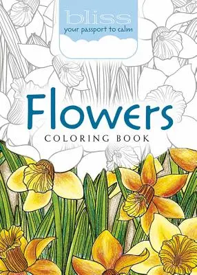 Bliss Flowers Coloring Book: Az útlevél a nyugalomhoz - Bliss Flowers Coloring Book: Your Passport to Calm