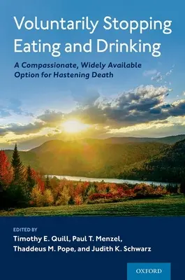 Az evés és ivás önkéntes abbahagyása: A halál siettetésének könyörületes, széles körben elérhető opciója - Voluntarily Stopping Eating and Drinking: A Compassionate, Widely-Available Option for Hastening Death