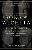 Wichita fiai: Hogyan lettek a Koch testvérek Amerika leghatalmasabb és legmagánjellegűbb dinasztiája - Sons of Wichita: How the Koch Brothers Became America's Most Powerful and Private Dynasty