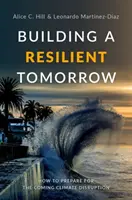 A rugalmas holnap építése: Hogyan készüljünk fel a közelgő éghajlati zavarokra? - Building a Resilient Tomorrow: How to Prepare for the Coming Climate Disruption