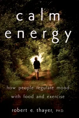 Nyugodt energia: Hogyan szabályozzák az emberek a hangulatot az étellel és a testmozgással - Calm Energy: How People Regulate Mood with Food and Exercise