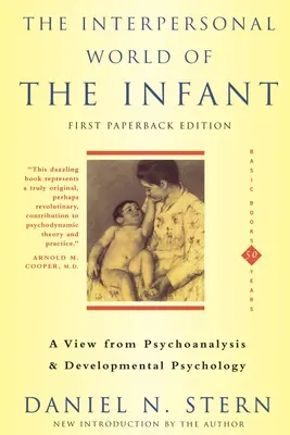 A csecsemő interperszonális világa: A pszichoanalízis és a fejlődéslélektan nézőpontja - The Interpersonal World of the Infant: A View from Psychoanalysis and Developmental Psychology