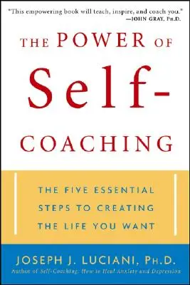 Az önmenedzselés ereje: Az öt alapvető lépés a vágyott élet megteremtéséhez - The Power of Self-Coaching: The Five Essential Steps to Creating the Life You Want