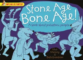 Csodálatos: : Kőkorszaki csontkorszak!: könyv az őskori emberekről - Wonderwise: Stone Age Bone Age!: a book about prehistoric people