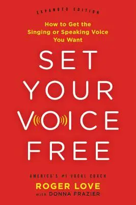 Szabadítsd fel a hangod: Hogyan szerezd meg a kívánt ének- vagy beszédhangot? - Set Your Voice Free: How to Get the Singing or Speaking Voice You Want