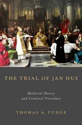 Jan Hus pere: A középkori eretnekség és a büntetőeljárás - The Trial of Jan Hus: Medieval Heresy and Criminal Procedure