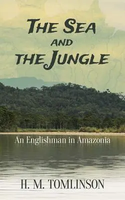 A tenger és a dzsungel: Egy angol Amazóniában - The Sea and the Jungle: An Englishman in Amazonia