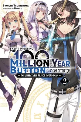 I Kept nyomta a 100 millió éves gombot, és a csúcsra jutottam, Vol. 2 (Light Novel): The Unverteable Reject Swordsman: The Unverteable Reject Swordsman: The Unverteable Reject Swordsman - I Kept Pressing the 100-Million-Year Button and Came Out on Top, Vol. 2 (Light Novel): The Unbeatable Reject Swordsman