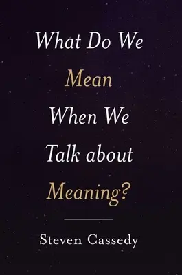 Mire gondolunk, amikor az értelemről beszélünk? - What Do We Mean When We Talk about Meaning?