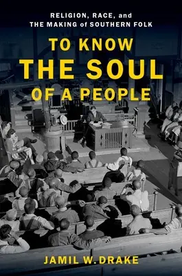 Megismerni egy nép lelkét: Vallás, faj és a déli népek kialakulása - To Know the Soul of a People: Religion, Race, and the Making of Southern Folk