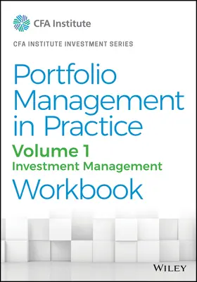 Portfóliókezelés a gyakorlatban, 1. kötet: Befektetési menedzsment munkafüzet - Portfolio Management in Practice, Volume 1: Investment Management Workbook