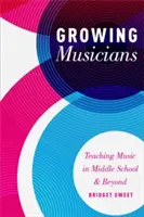 Growing Musicians: Zeneoktatás a középiskolában és azon túl - Growing Musicians: Teaching Music in Middle School and Beyond