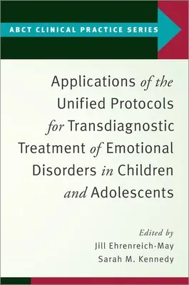 A gyermekek és serdülők érzelmi zavarainak transzdiagnosztikus kezelésére vonatkozó egységes protokollok alkalmazásai - Applications of the Unified Protocols for Transdiagnostic Treatment of Emotional Disorders in Children and Adolescents