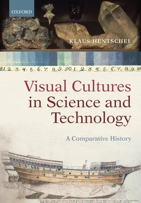 Vizuális kultúrák a tudományban és a technológiában: Összehasonlító történelem - Visual Cultures in Science and Technology: A Comparative History