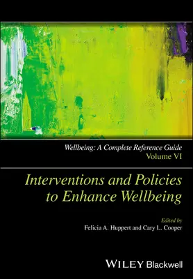 Jólét: A Complete Reference Guide, Interventions and Policies to Enhance Wellbeing (Teljes körű referencia kézikönyv, beavatkozások és politikák a jólét fokozására) - Wellbeing: A Complete Reference Guide, Interventions and Policies to Enhance Wellbeing