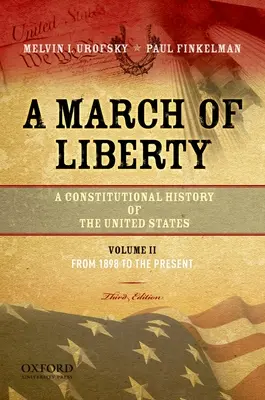 A szabadság menetelése: Az Egyesült Államok alkotmányos története, 2. kötet, 1898-tól napjainkig - A March of Liberty: A Constitutional History of the United States, Volume 2, from 1898 to the Present