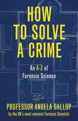 Hogyan oldjunk meg egy bűntényt: Történetek a kriminalisztika élvonalából - How to Solve a Crime: Stories from the Cutting Edge of Forensics