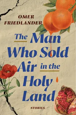 Az ember, aki levegőt árult a Szentföldön: Történetek - The Man Who Sold Air in the Holy Land: Stories